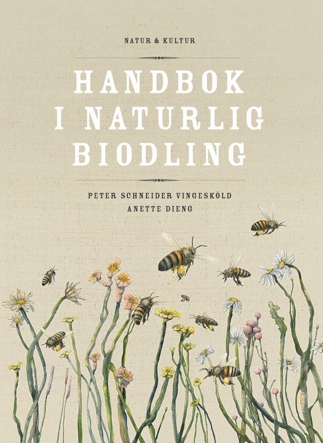 Handbok i naturlig biodling; Anette Dieng, Peter Schneider Vingesköld; 2016