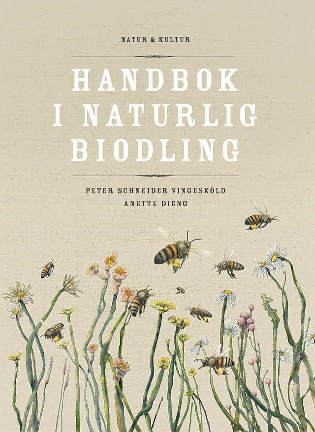 Handbok i naturlig biodling; Anette Dieng, Peter Schneider Vingesköld; 2019