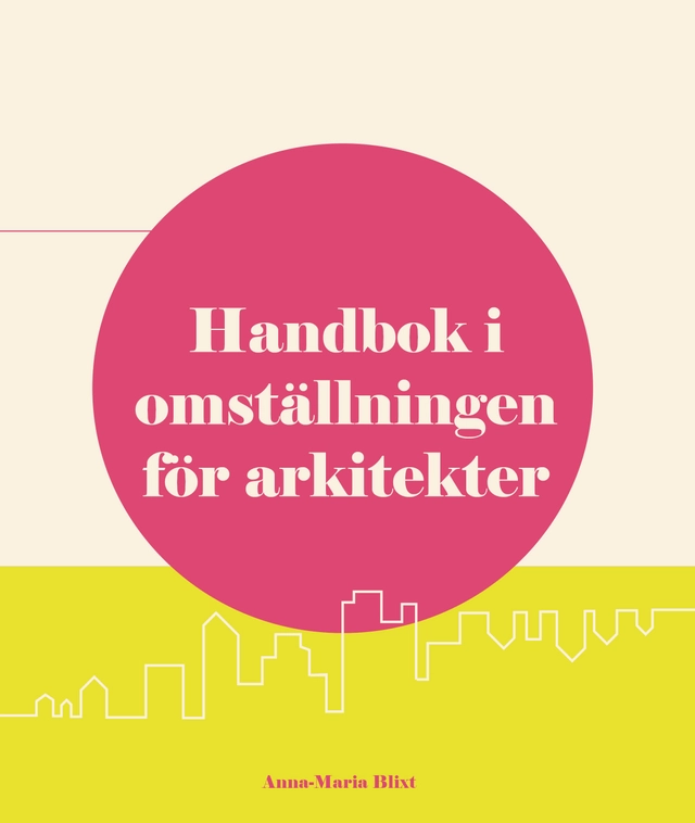 Handbok i omställningen för arkitekter; Anna-Maria Blixt; 2026