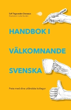 Handbok i välkomnande svenska : prata med dina utländska kollegor; Sofi Tegsveden Deveaux; 2018
