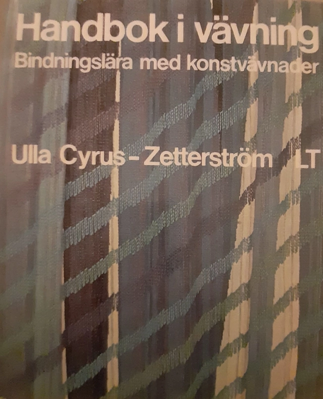 Handbok i vävning : bindningslära med konstvävnader; Ulla Cyrus-Zetterström; 1974