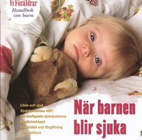 Handbok om barn 10:  När barnen blir sjuka; Föräldrar Vi; 2002
