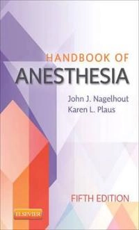 Handbook of Anesthesia; John J Nagelhout, Karen Plaus; 2013
