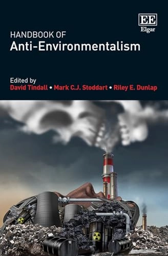 Handbook of anti-environmentalism; David Tindall, Mark C J Stoddart, Riley E Dunlap; 2022