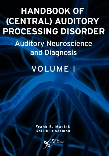Handbook of (central) auditory processing disorder; Frank E. Musiek, Gail D. Chermak; 2007