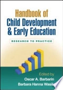 Handbook of child development and early education : research to practice; Oscar A. Barbarin, Barbara Hanna. Wasik; 2009