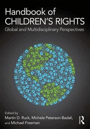 Handbook of children's rights : global and multidisciplinary perspectives; Martin D. Ruck, Michele Peterson-Badali, Michael Freeman; 2017