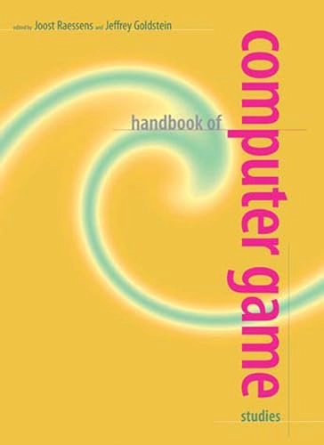Handbook of Computer Game Studies; Joost Raessens, Jeffrey Goldstein; 2011