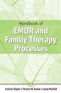 Handbook of EMDR and Family Therapy Processes; Editor:Francine Shapiro, Editor:Florence W. Kaslow; 2007