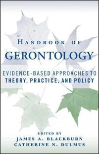 Handbook of Gerontology: Evidence-Based Approaches to Theory, Practice, and; Editor:James A. Blackburn, Editor:Catherine N. Dulmus; 2007