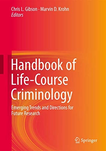 Handbook of life-course criminology : emerging trends and directions for future research; Chris L Gibson, Marvin D Krohn; 2013