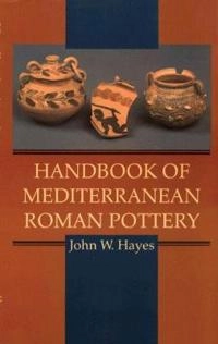 Handbook of Mediterranean Roman pottery; John W. Hayes; 1997