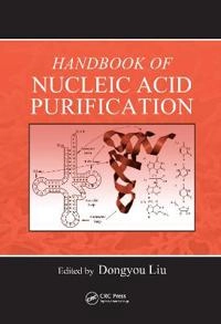 Handbook of Nucleic Acid Purification; Dongyou Liu; 2009