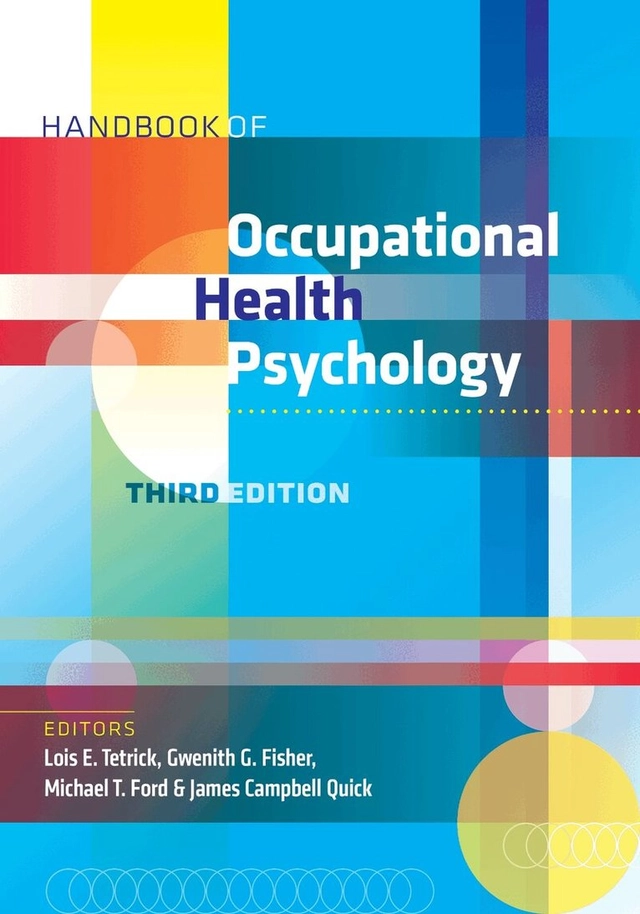 Handbook of occupational health psychology; Lois E. Tetrick, Gwenith G. Fisher, Michael Ford, James C. Quick; 2024
