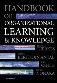 Handbook of organizational learning and knowledge; Meinolf Dierkes, Ariane Berthoin Antal, John Child, Ikujiro Nonaka; 2001