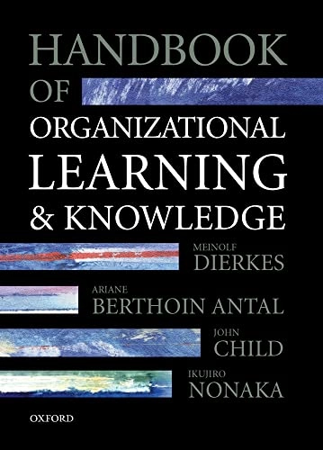 Handbook of organizational learning and knowledge; Meinolf Dierkes; 2001