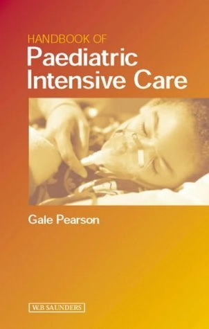 Handbook of Paediatric Intensive Care; Gale A Pearson; 2001