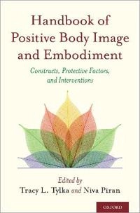 Handbook of positive body image and embodiment : constructs, protective factors, and interventions; Niva Piran, Tracy L. Tylka; 2019