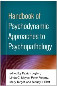 Handbook of psychodynamic approaches to psychopathology; Patrick Luyten, Linda C Mayes, Peter Fonagy, Mary Target, Sidney J Blatt; 2015