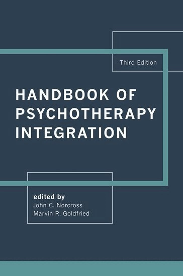Handbook of psychotherapy integration; Norcross, John C Norcross, Marvin R Goldfried; 2019