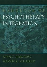 Handbook of psychotherapy integration; John C. Norcross, Marvin R. Goldfried; 2005