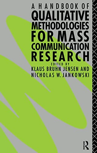 Handbook of Qualitative Methodologies for Mass Communication Research; Nicholas W Jankowski, Klaus Bruhn Jensen; 2015