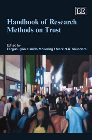 Handbook of research methods on trust; Fergus. Lyon, Guido. Möllering, Mark Saunders; 2012
