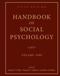 Handbook of Social Psychology, 5th Edition, Volume One; Susan T. Fiske, Daniel T. Gilbert, Gardner Lindzey; 2010