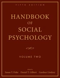 Handbook of Social Psychology, 5th Edition, Volume Two; Susan T. Fiske, Daniel T. Gilbert, Gardner Lindzey; 2010