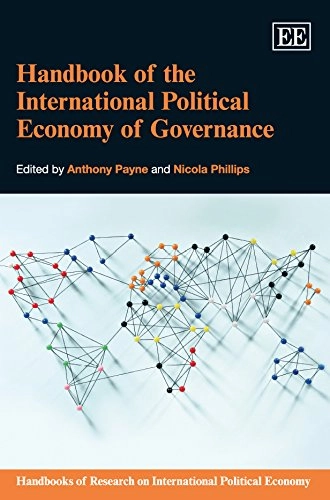 Handbook of the international political economy of governance; Anthony Payne, Nicola Phillips; 2014