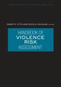 Handbook of violence risk assessment; Randy K. Otto, Kevin S. Douglas; 2010
