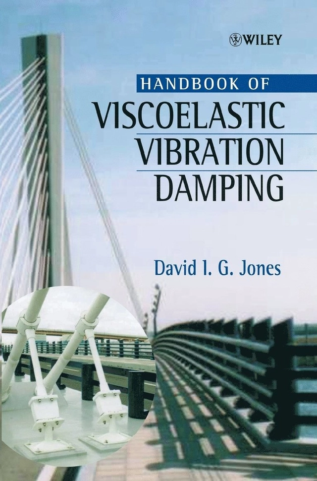 Handbook of Viscoelastic Vibration Damping; David I. G. Jones; 2001