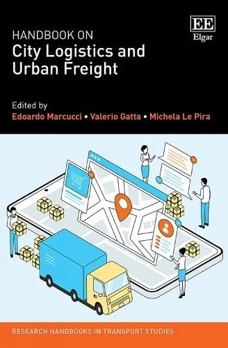 Handbook on city logistics and urban freight; Edoardo Marcucci, Valerio Gatta, Michela Le Pira; 2023