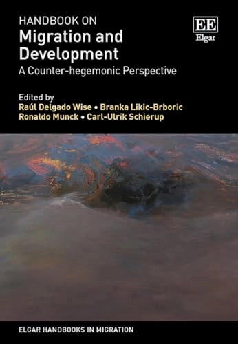 Handbook on migration and development : a counter-hegemonic perspective; Raúl Delgado Wise, Branka Likić Brborić, Ronaldo Munck, Carl-Ulrik Schierup; 2024