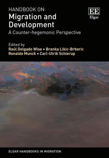 Handbook on migration and development : a counter-hegemonic perspective; Raúl Delgado Wise, Branka Likić-Brborić, Ronaldo Munck, Carl-Ulrik Schierup; 2024
