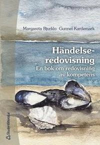 Händelseredovisning : En bok om redovisning av kompetens; Margareta Bjurklo, Gunnel Kardemark; 2003