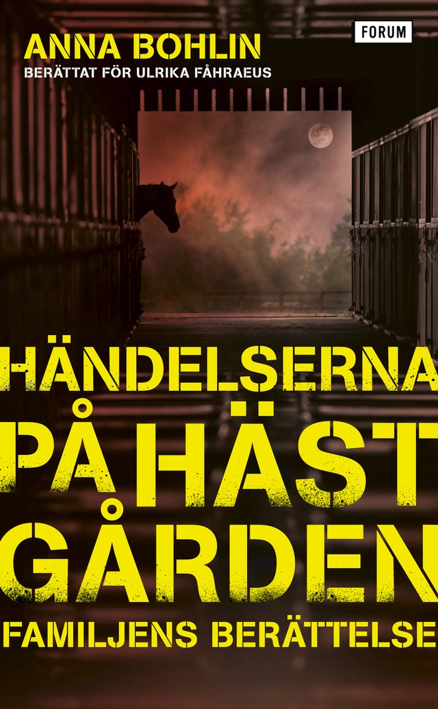 Händelserna på hästgården : familjens berättelse; Anna Bohlin, Ulrika Fåhraeus; 2022