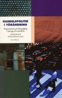 Handelspolitik i förändring. Organisation och förhandling i Sverige, EU och; Christer Jönsson; 2002