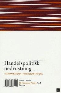 Handelspolitisk nedrustning Statsmannakonst i frihandelns historia; Tomas Larsson; 2002