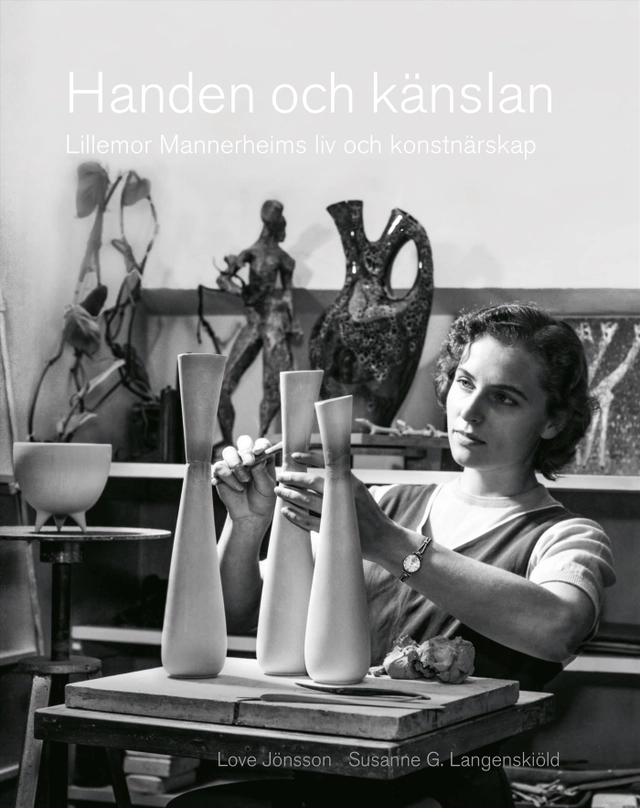 Handen och känslan : Lillemor Mannerheims liv och konstnärsskap; Love Jönsson, Susanne G. Langenskiöld; 2019