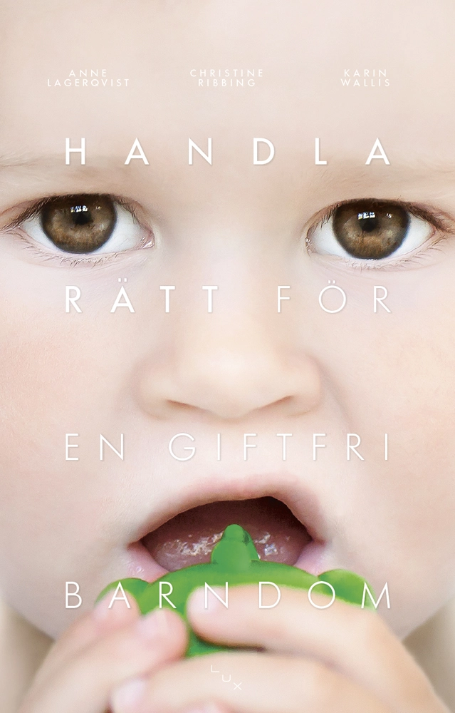 Handla rätt för en giftfri barndom; Anne Lagerqvist, Christine Ribbing, Karin Wallis; 2012