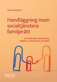 Handläggning inom socialtjänstens familjerätt : Om faderskap, föräldraskap,; Tomas Törnqvist; 2022