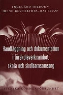 Handläggning och dokumentation i förskoleverksamhet, skola och skolbarnsomsorg; Ingegärd Hilborn; 2002