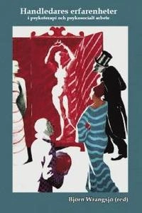 Handledares erfarenheter : i psykoterapi och psykosocialt arbete; Björn Wrangsjö, Elsie Arkling, Gunnar Forsberg, Nils Gustafsson, Karin Johannesson, Kerstin Marklund, Jan Pålsson, Roland Pålsson, Sigmund Soback, Anna Tydén; 2006