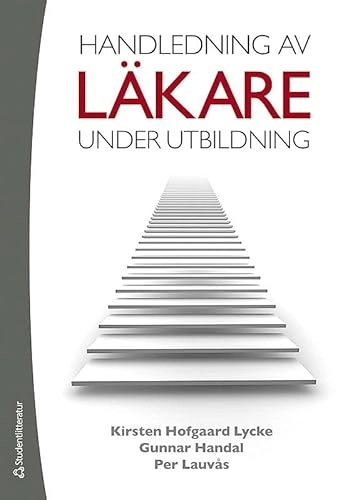 Handledning av läkare : under utbildning; Kirsten Hofgaard Lycke, Gunnar Handal, Per Lauvås; 2011