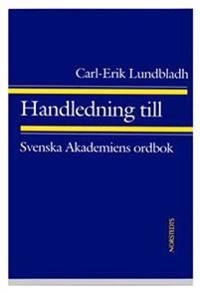 Handledning till Svenska akademiens ordbok; Carl-Erik Lundbladh; 1992