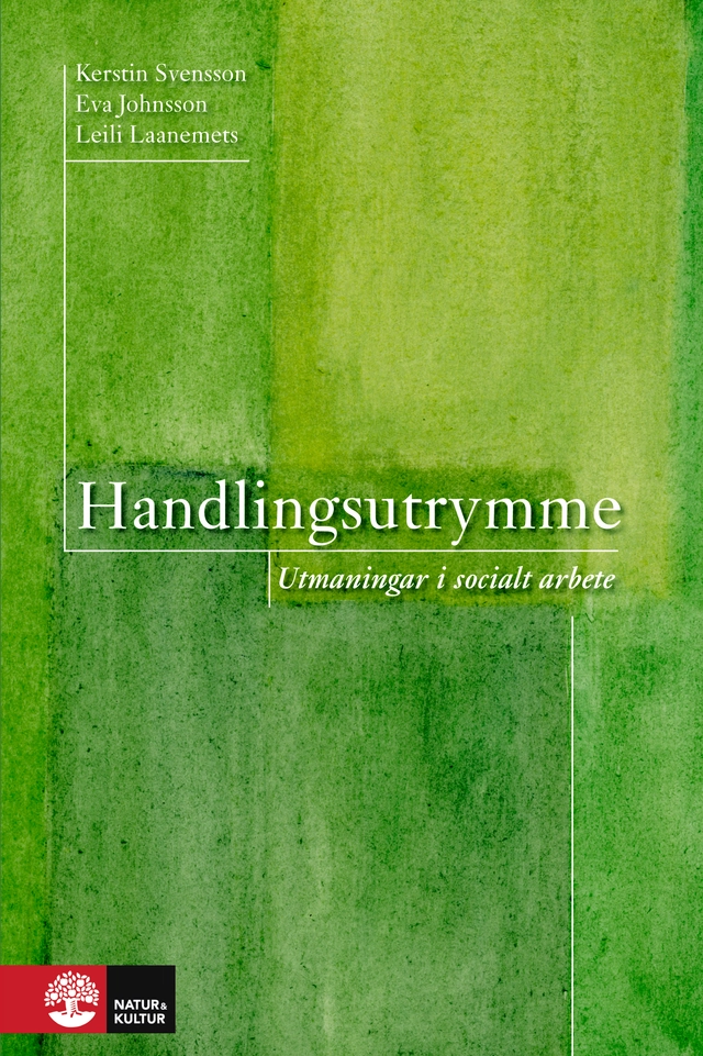 Handlingsutrymme : utmaningar i socialt arbete; Kerstin Svensson, Eva Johnsson, Leili Laanemets; 2008