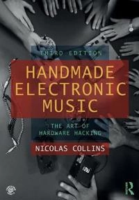 Handmade electronic music : the art of hardware hacking; Nicolas Collins; 2020