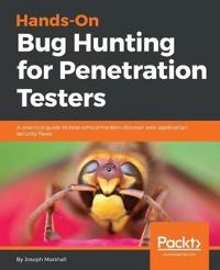 Hands-On Bug Hunting for Penetration Testers; Joseph Marshall; 2018