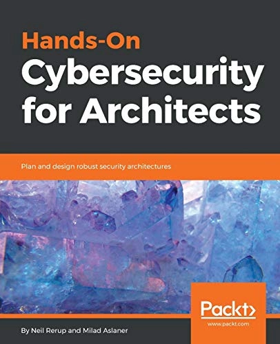 Hands-On Cybersecurity for Architects; Neil Rerup, Milad Aslaner; 2018